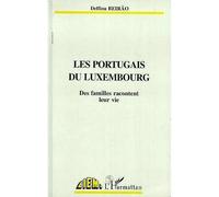 LES PORTUGAIS DU Luxembourg - Des familles racontent leur vie - Delfina Beirão - L'harmattan - Livre