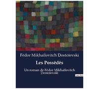 Les Possédés - Un Roman De Fédor Mikhaïlovitch Dostoïevski