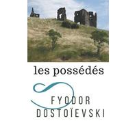 Les Possédés: Un roman de l'écrivain russe Fyodor Dostoïevski (texte intégral)