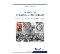 Les Postes Et La Commune De Paris - Une Guerre Des Communications De 1871 À Nos Jours