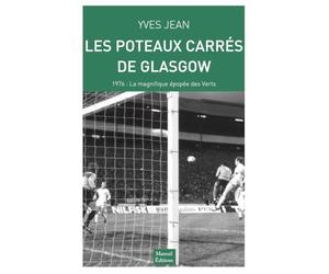 LES POTEAUX CARRES DE GLASGOW 1976 LA MAGNIFIQUE EPOPEE DES VERTS