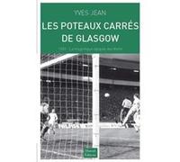 Les Poteaux Carrés de Glasgow Yves Jean (Auteur)