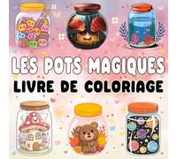 Les Pots Magiques livre de coloriage: Créez des Moments Enchantés - Dessins de Pots Fantastiques pour Petits et Grands