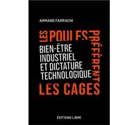 Les poules préfèrent les cages Bien-être industriel et dictature technologique - Armand Farrachi - Libre Editions - broché - Essai