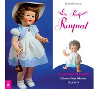 Les poupées Raynal – La marque de qualité histoire d'une fabrique 1922-1979