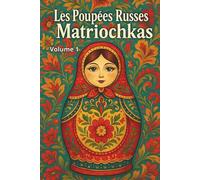 Les Poupées Russes - Matriochkas - volume 1: Livre de coloriage pour adultes, ados et enfants, poupées gigognes traditionnelles de Russie, motifs folkloriques russes à colorier, détente et créativité.