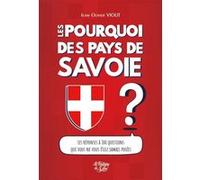 Les Pourquoi des Pays de Savoie: Curiosités, célébrités, croyances, exploits et drames...