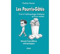 Les Pourris-Gâtés, c'est à l'anthropologie chrétienne qu'ils en veulent: Manuel d'auti-défense anthropologique