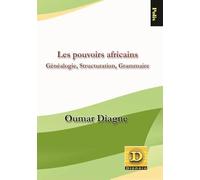 Les pouvoirs africains: Généalogie, structuration grammaire