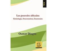 Les pouvoirs africains Généalogie, structuration grammaire - Oumar Diagne - Dianoia - broché - Essai