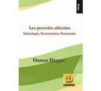 Les pouvoirs africains: Généalogie, structuration grammaire