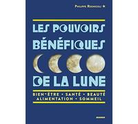 Les pouvoirs bénéfiques de la lune: Bien-être, santé, beauté, sommeil, alimentation