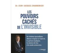 Les Pouvoirs Cachés De L'invisible - Des Révélations Époustouflantes Obtenues En Hypnose Sur L'après-Vie, Les Guérisons Inexpliquées, Les Mémoires Des Lieux Et Les Mondes Extraterrestres
