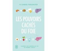 Les pouvoirs cachés du foie Gabriel Perlemuter (Auteur)