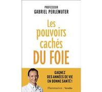 Les pouvoirs cachés du foie Gabriel Perlemuter (Auteur)