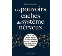 Les Pouvoirs Cachés Du Système Nerveux - Le Plan Pour Le Réguler Et Lutter Contre Le Stress, L'anxiété, Les Douleurs, La Fatigue