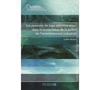 Les pouvoirs de juge-administrateur dans le contentieux de la police de l’environnement industriel