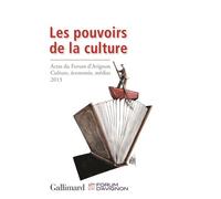 Les pouvoirs de la culture Actes du Forum d'Avignon : Culture, économie, médias (21-23 novembre 2013) - Collectif - Gallimard - broché - Essai
