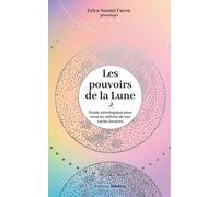 Les Pouvoirs De La Lune - Guide Astrologique Pour Vivre Au Rythme De Vos Cycles Lunaires