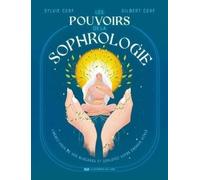 Les Pouvoirs De La Sophrologie - Libérez-Vous De Vos Blocages Et Déployez Votre Énergie Vitale