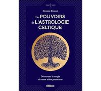 Les pouvoirs de l'astrologie celtique - Découvrez la magie de votre arbre protecteur