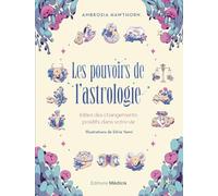 Les Pouvoirs De L'astrologie - Initiez Des Changements Positifs Dans Votre Vie