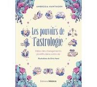 Les Pouvoirs De L'astrologie - Initiez Des Changements Positifs Dans Votre Vie