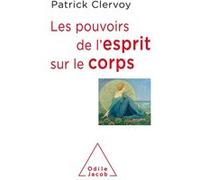 Les Pouvoirs de l'esprit sur le corps Patrick Clervoy (Auteur)