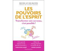 Les Pouvoirs de l'esprit Transformer son cerveau c'est possible - Michel Le Van Quyen - Flammarion - broché - Essai