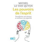 Les Pouvoirs De L'esprit - Transformer Son Cerveau Et Améliorer Ses Capacités
