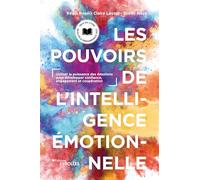 Les Pouvoirs de l'intelligence émotionnelle. Utiliser la puissance des émotions pour développer confiance, engagement et coopération