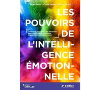 Les Pouvoirs De L'intelligence Émotionnelle - Utiliser La Puissance Des Émotions Pour Développer Confiance, Engagement Et Coopération