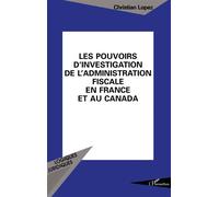 Les pouvoirs d'investigation de l'administration fiscale en France et au Canada