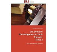 Les Pouvoirs D'investigation En Droit Français Tome 2