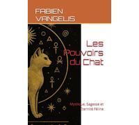 Les Pouvoirs du Chat: Mystique, Sagesse et Éternité Féline
