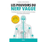 Les pouvoirs du Nerf vague: 15 techniques pour vaincre l'anxiété, les douleurs chroniques et les troubles psychosomatiques