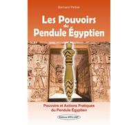 Les Pouvoirs du Pendule Egyptien - Pouvoirs et actions pratiques du pendule égyptien - Bernard Peltier - Exclusif - broché - Essai