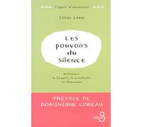 Les Pouvoirs du silence: Retrouver la beauté, la créativité et l'harmonie