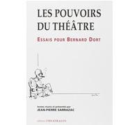 Les pouvoirs du théâtre : essais pour Bernard Dort Jean-Pierre Sarrazac (Direction), Collectif (Auteur)