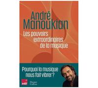 Les pouvoirs extraordinaires de la musique: Pourquoi la musique nous fait vibrer