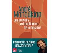 Les pouvoirs extraordinaires de la musique Pourquoi la musique nous fait vibrer - André Manoukian - Harpercollins - broché - Essai