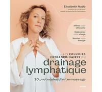 Les Pouvoirs Extraordinares Du Drainage Lymphatique - 20 Protocoles D'auto-Massage