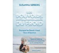 Les Pouvoirs extraordinaires du froid - Pourquoi les Danois vivent vieux et heureux Susanna Søberg (Auteur), Alexandre Fuzeau (Préface), Stéphanie Chaut (Traduction)