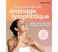Les Pouvoirs Extraordinares Du Drainage Lymphatique - 20 Protocoles D'auto-Massage