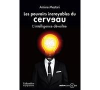 Les Pouvoirs Incroyables Du Cerveau - L'intelligence Dévoilée