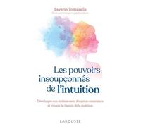 Les Pouvoirs Insoupçonnés De L'intuition - Développer Son Sixième Sens, Élargir Sa Conscience Et Trouver Le Chemin De La Guérison