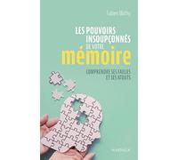Les pouvoirs insoupçonnés de votre mémoire: Comprendre ses failles et ses atouts