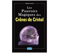 Stéphane Crussol – Les pouvoirs magiques des crânes de cristal – Cristal – Broché