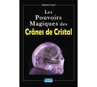 Les Pouvoirs Magiques des Crânes de Cristal - Stéphane Crussol - Cristal Eds - broché - Essai