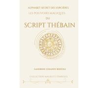 LES POUVOIRS MAGIQUES DU SCRIPT THÉBAIN: ALPHABET SECRET DES SORCIÈRES